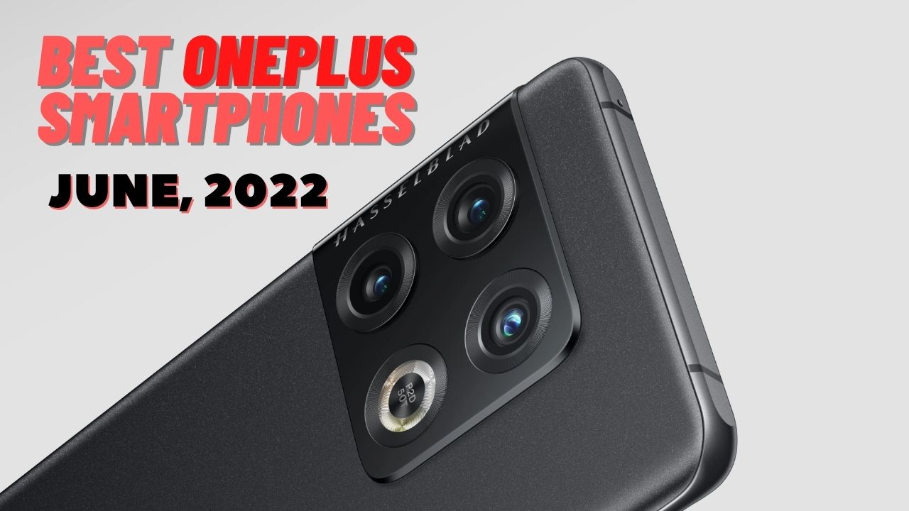 Best OnePlus Smartphones You Can Buy in June 2022