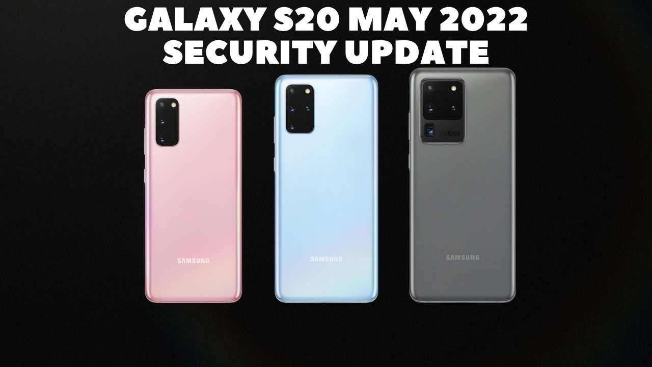 Samsung Galaxy S20 5G Series Software Update: May 2022 Security Patch