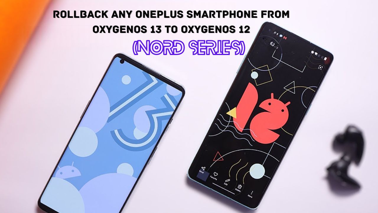 Rollback any OnePlus Nord Series smartphone from OxygenOS 13 to OxygenOS 12