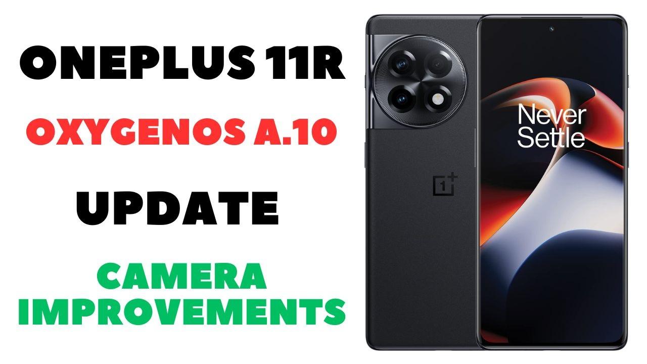 OnePlus 11R Gets OxygenOS A.10 Update with Improved Camera Performance [March 2023]