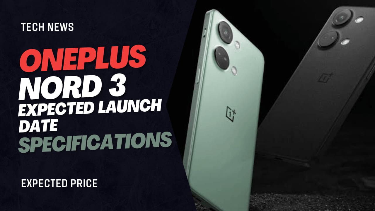 OnePlus Nord 3 Specification, Pricing, Expected Launch Date – Everything you need to Know