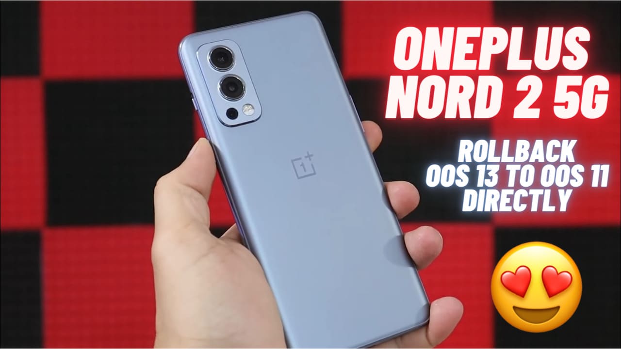 Rollback/Downgrade OnePlus Nord 2 5G From OxygenOS13 to OxygenOS 11 Directly