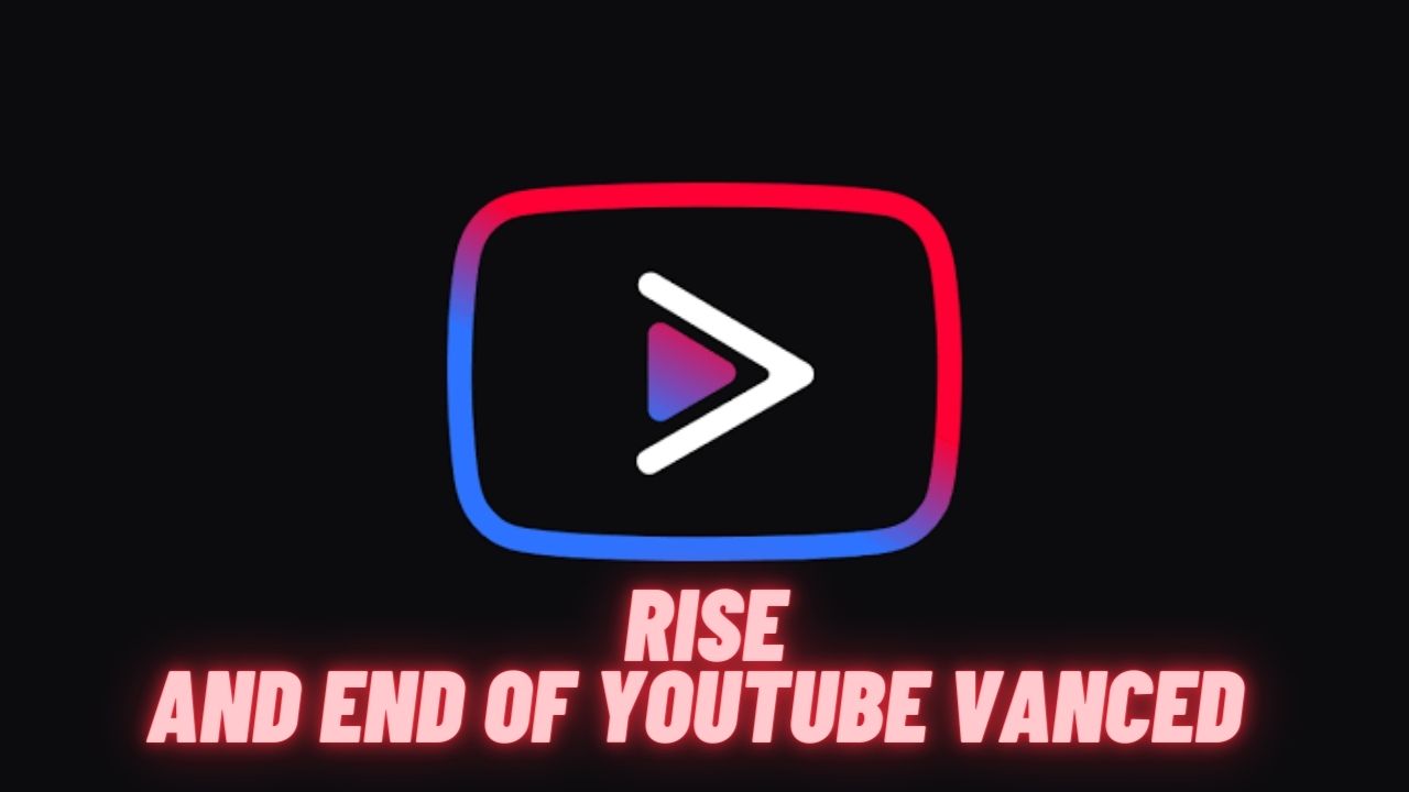 Rise and End of YouTube Vanced