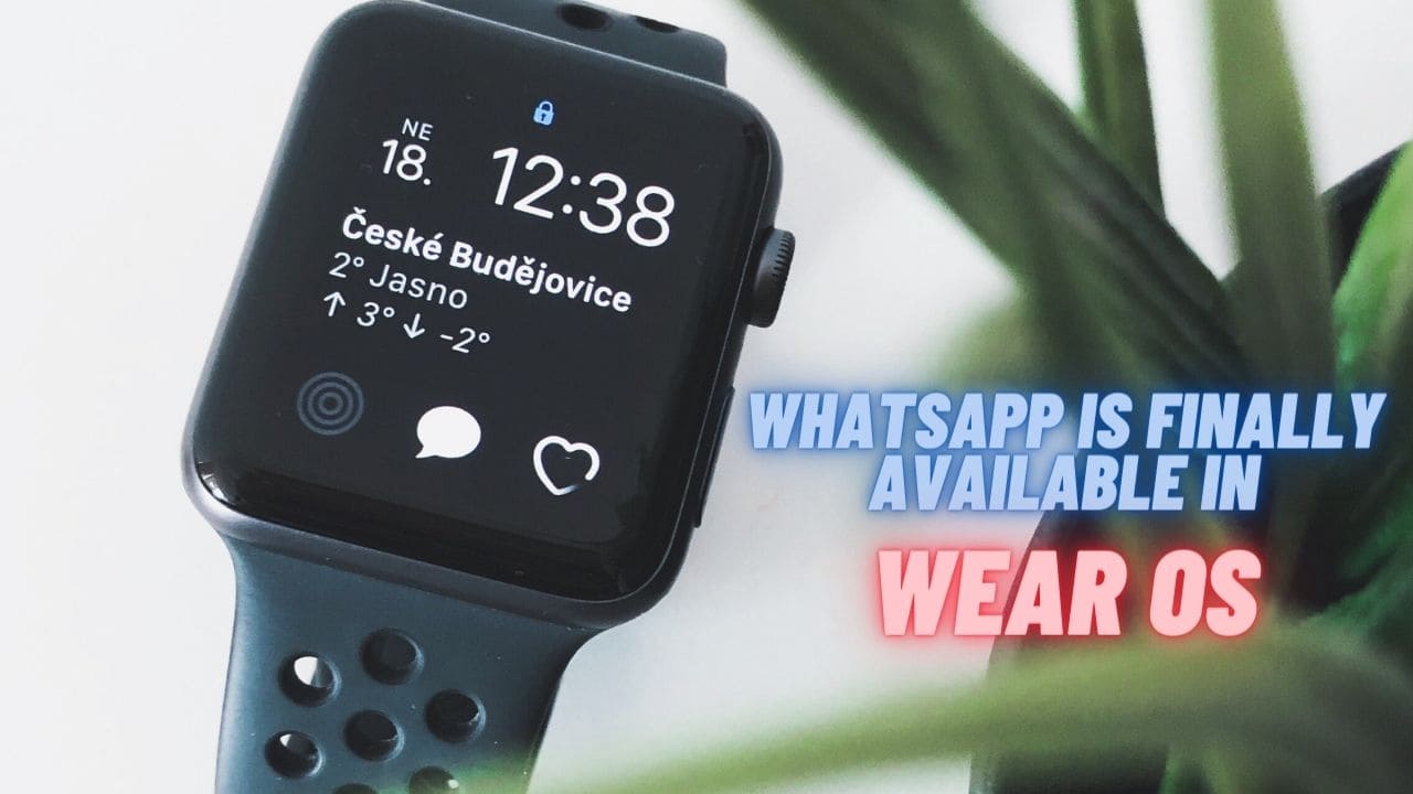 Whatsapp is available on Wear OS
