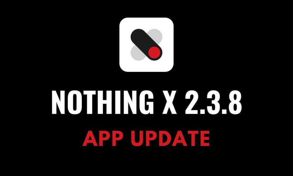 Nothing X 2.3.8 app update