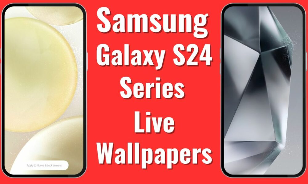Samsung Galaxy S24 Series Live Wallpapers